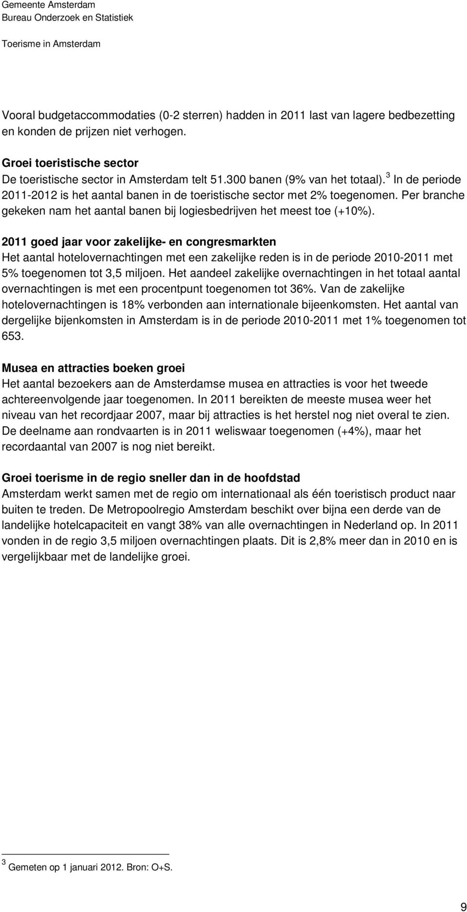 Per branche gekeken nam het aantal banen bij logiesbedrijven het meest toe (+10%).