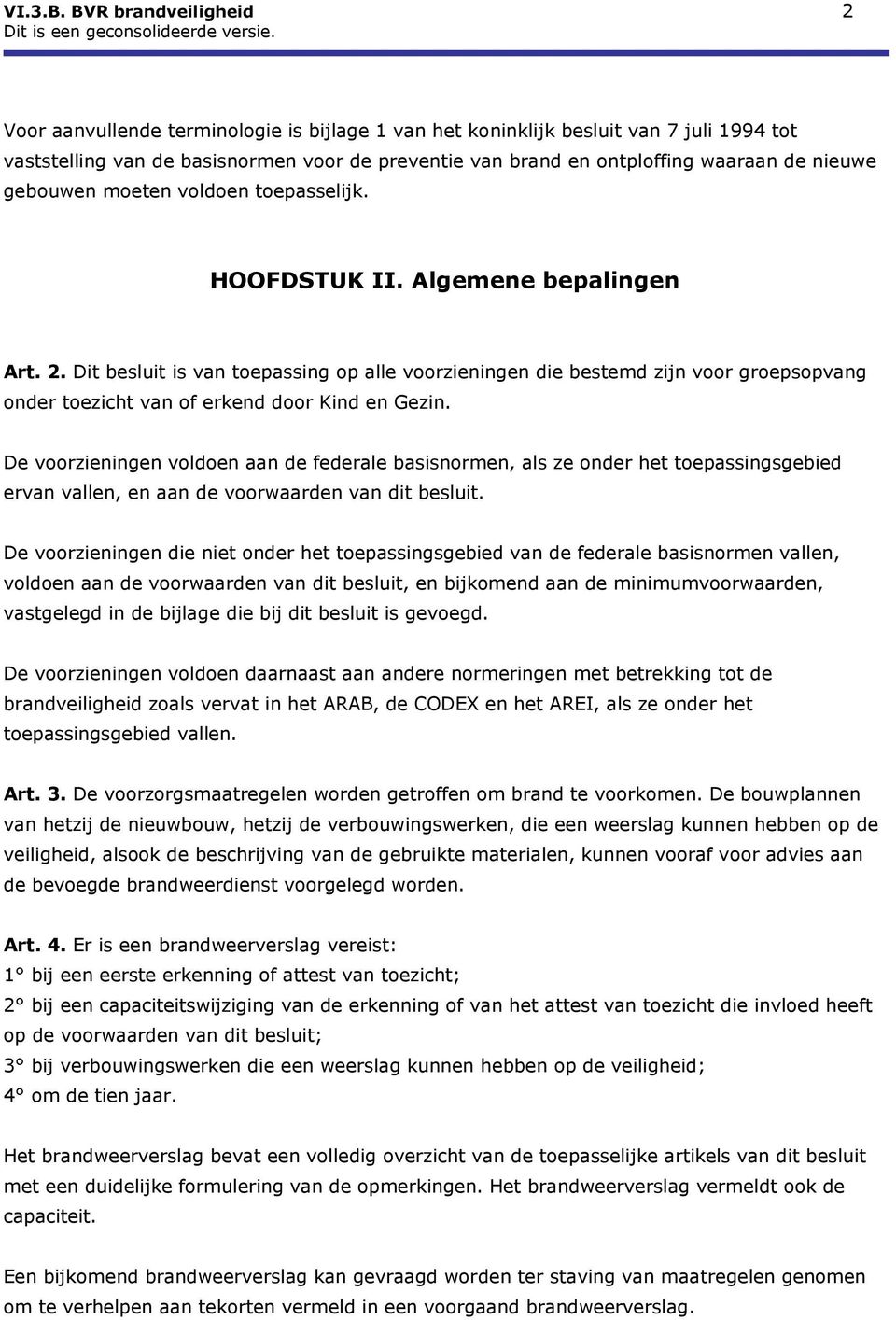 nieuwe gebouwen moeten voldoen toepasselijk. HOOFDSTUK II. Algemene bepalingen Art. 2.