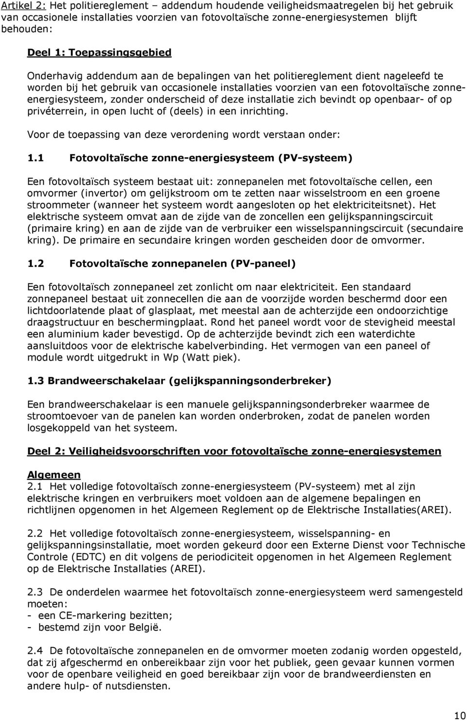 zonneenergiesysteem, zonder onderscheid of deze installatie zich bevindt op openbaar- of op privéterrein, in open lucht of (deels) in een inrichting.