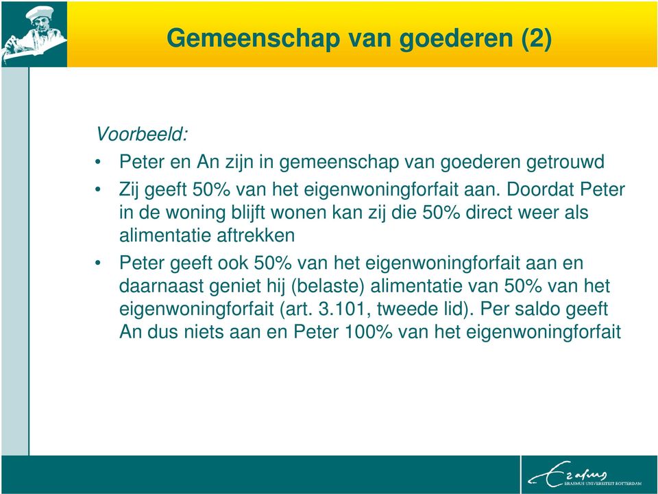 Doordat Peter in de woning blijft wonen kan zij die 50% direct weer als alimentatie aftrekken Peter geeft ook 50%