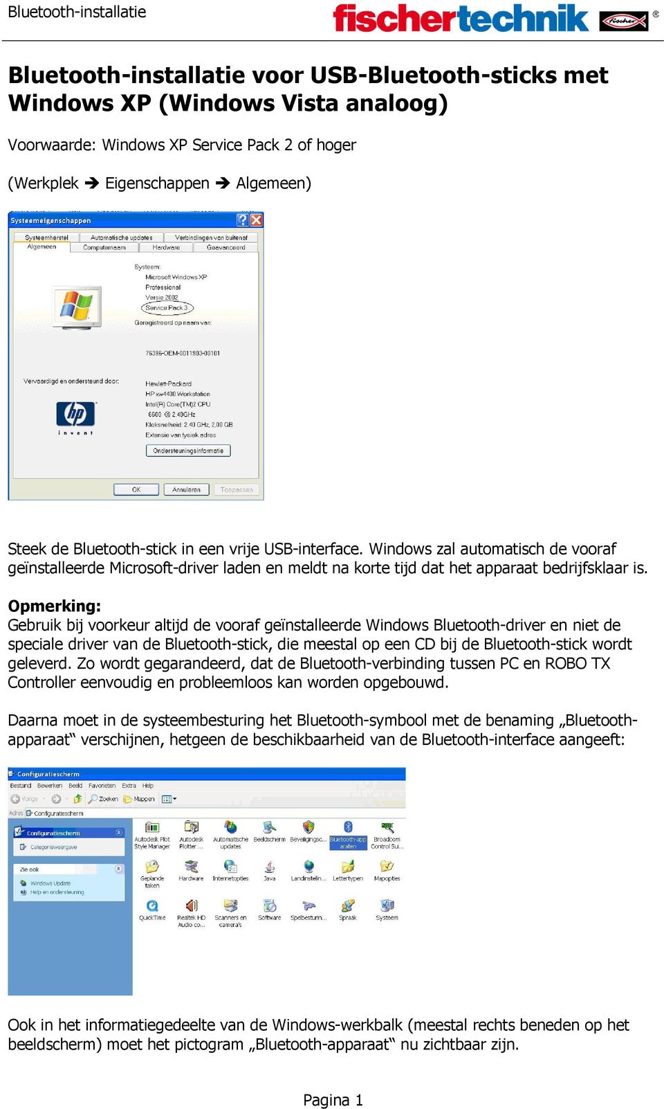 Opmerking: Gebruik bij voorkeur altijd de vooraf geïnstalleerde Windows Bluetooth-driver en niet de speciale driver van de Bluetooth-stick, die meestal op een CD bij de Bluetooth-stick wordt geleverd.