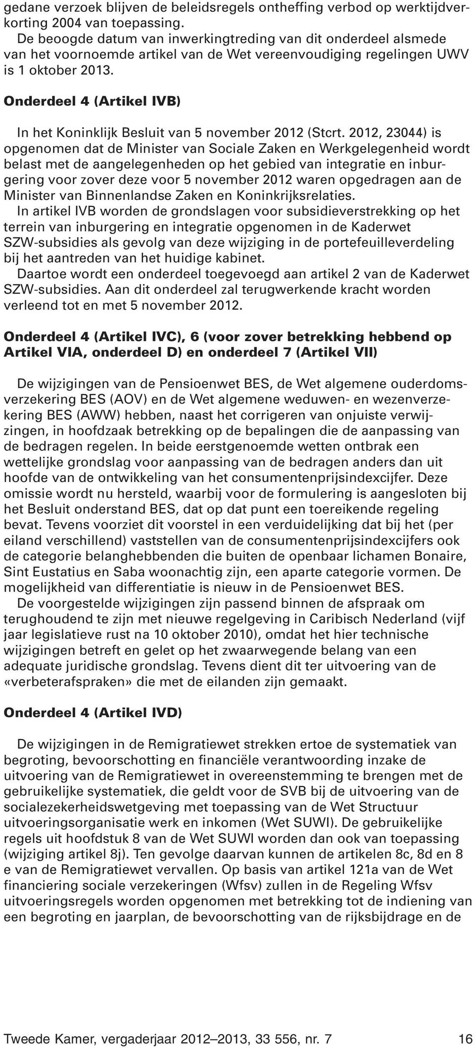 Onderdeel 4 (Artikel IVB) In het Koninklijk Besluit van 5 november 2012 (Stcrt.