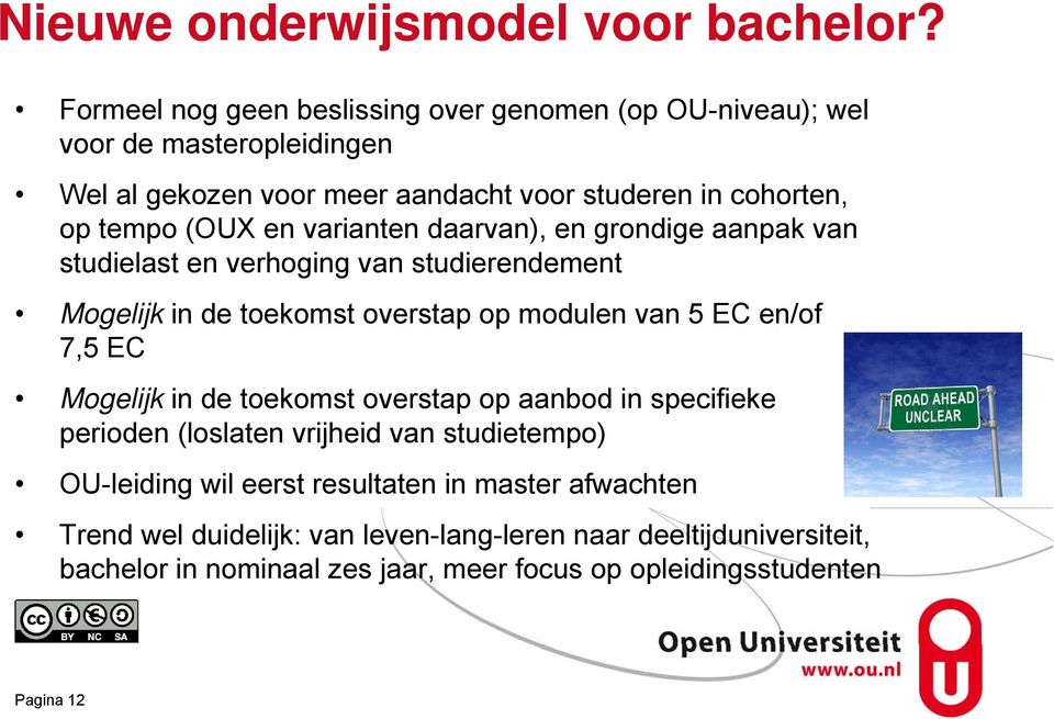 en varianten daarvan), en grondige aanpak van studielast en verhoging van studierendement Mogelijk in de toekomst overstap op modulen van 5 EC en/of 7,5 EC