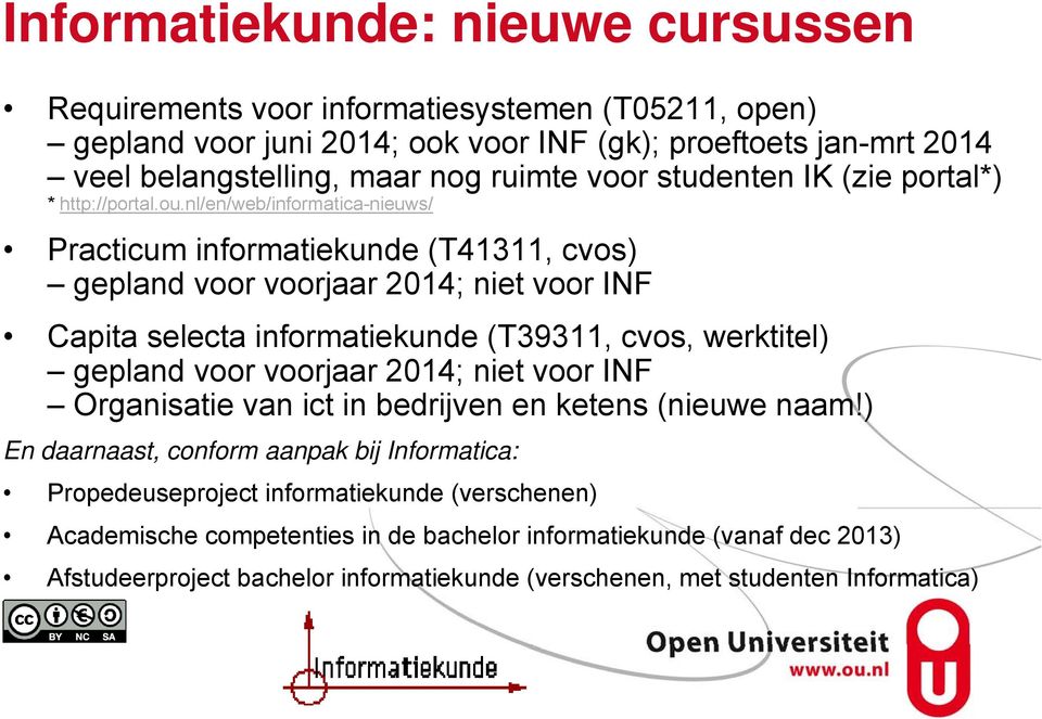 nl/en/web/informatica-nieuws/ Practicum informatiekunde (T41311, cvos) gepland voor voorjaar 2014; niet voor INF Capita selecta informatiekunde (T39311, cvos, werktitel) gepland voor