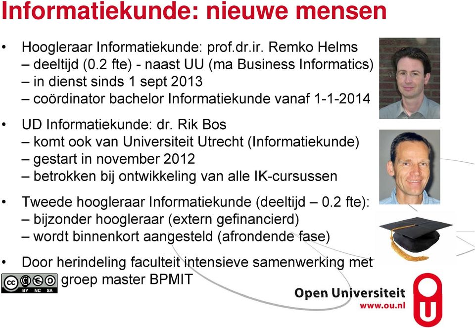 Rik Bos komt ook van Universiteit Utrecht (Informatiekunde) gestart in november 2012 betrokken bij ontwikkeling van alle IK-cursussen Tweede