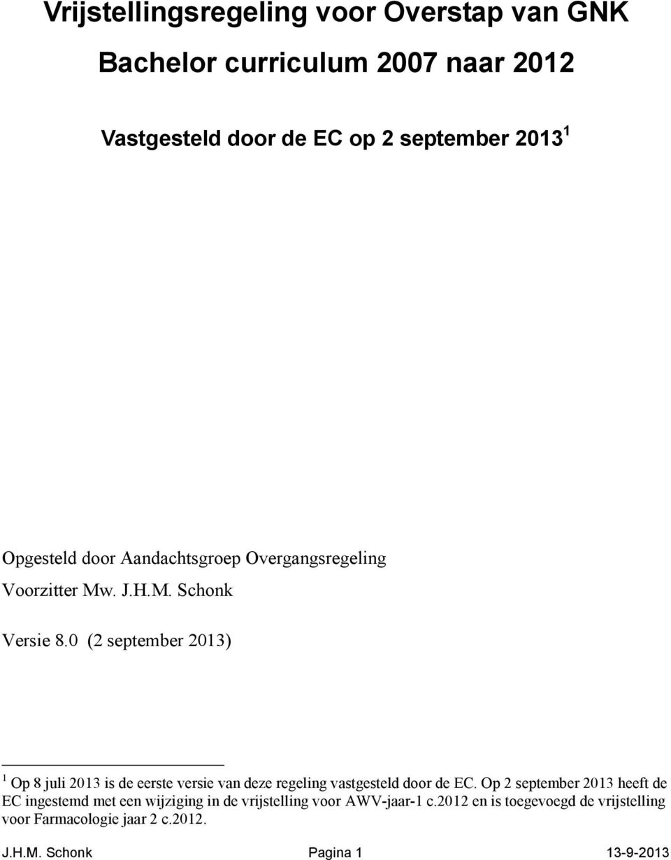 0 (2 september 2013) 1 Op 8 juli 2013 is de eerste versie van deze regeling vastgesteld door de EC.