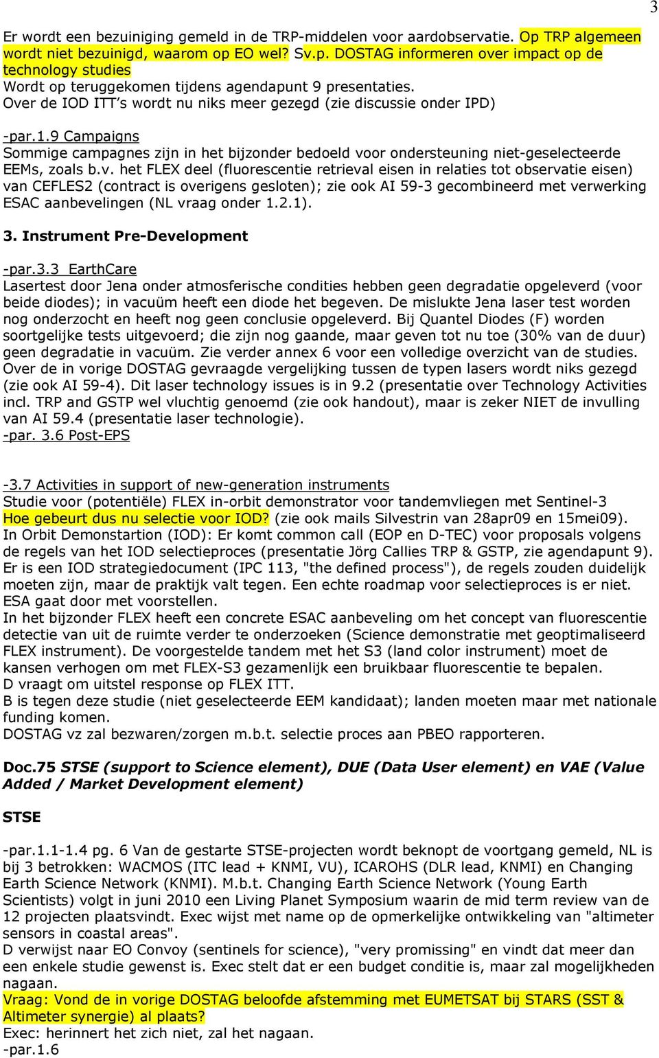 FLEX deel (fluorescentie retrieval eisen in relaties tot observatie eisen) van CEFLES2 (contract is overigens gesloten); zie ook AI 59-3 gecombineerd met verwerking ESAC aanbevelingen (NL vraag onder