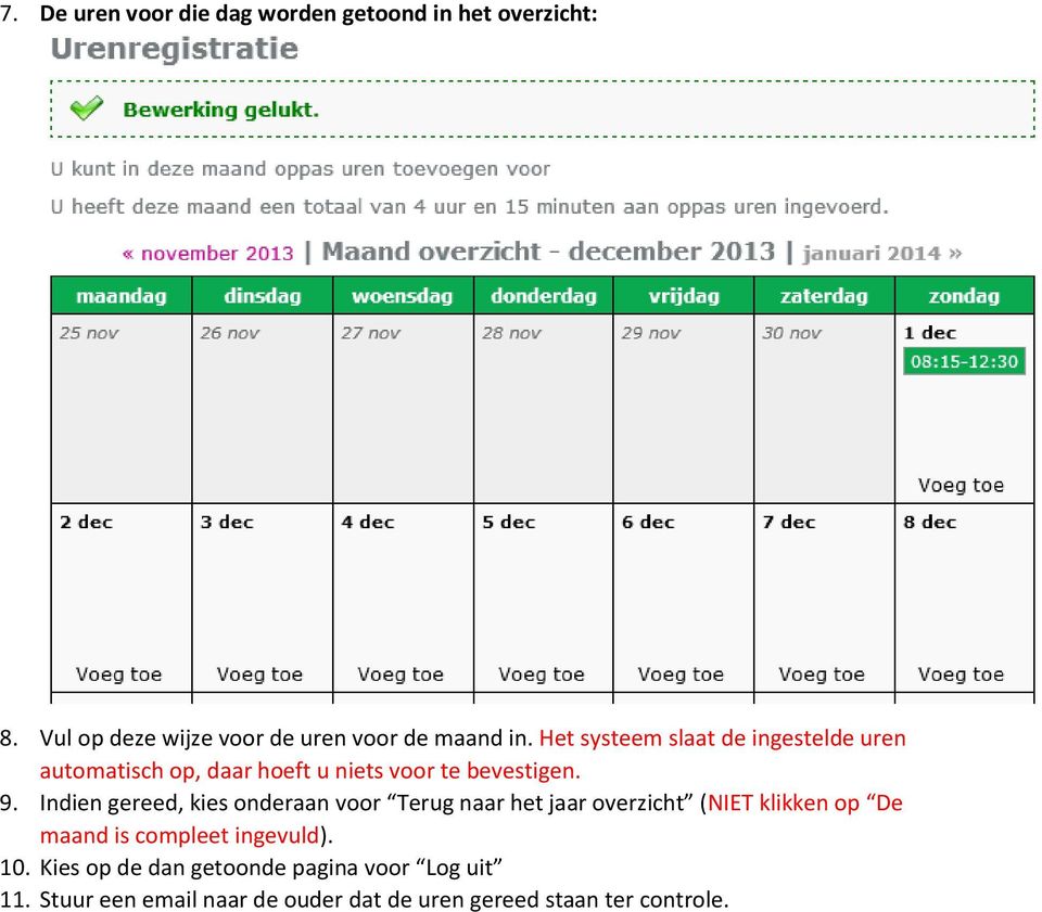 Indien gereed, kies onderaan voor Terug naar het jaar overzicht (NIET klikken op De maand is compleet