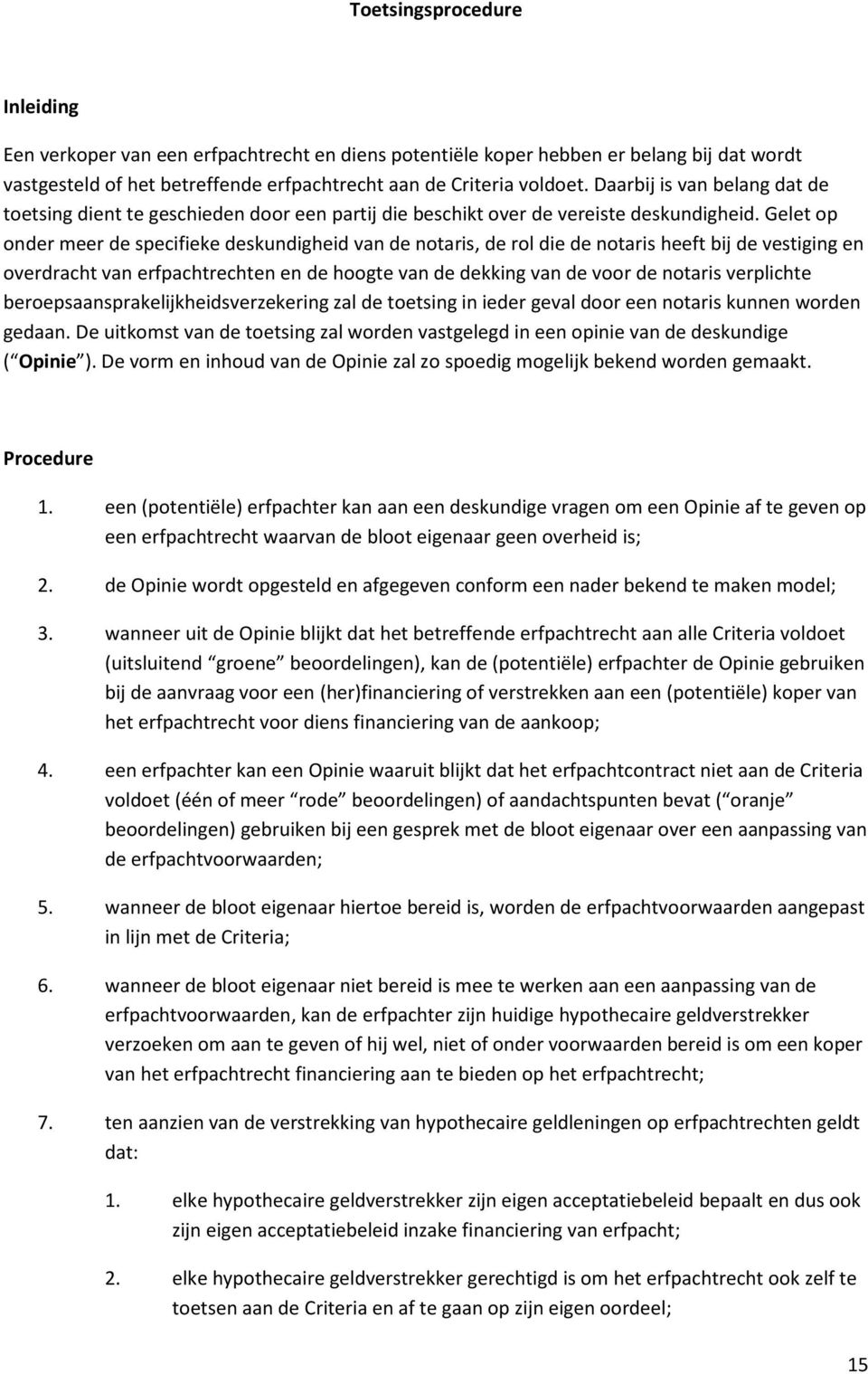 Gelet op onder meer de specifieke deskundigheid van de notaris, de rol die de notaris heeft bij de vestiging en overdracht van erfpachtrechten en de hoogte van de dekking van de voor de notaris