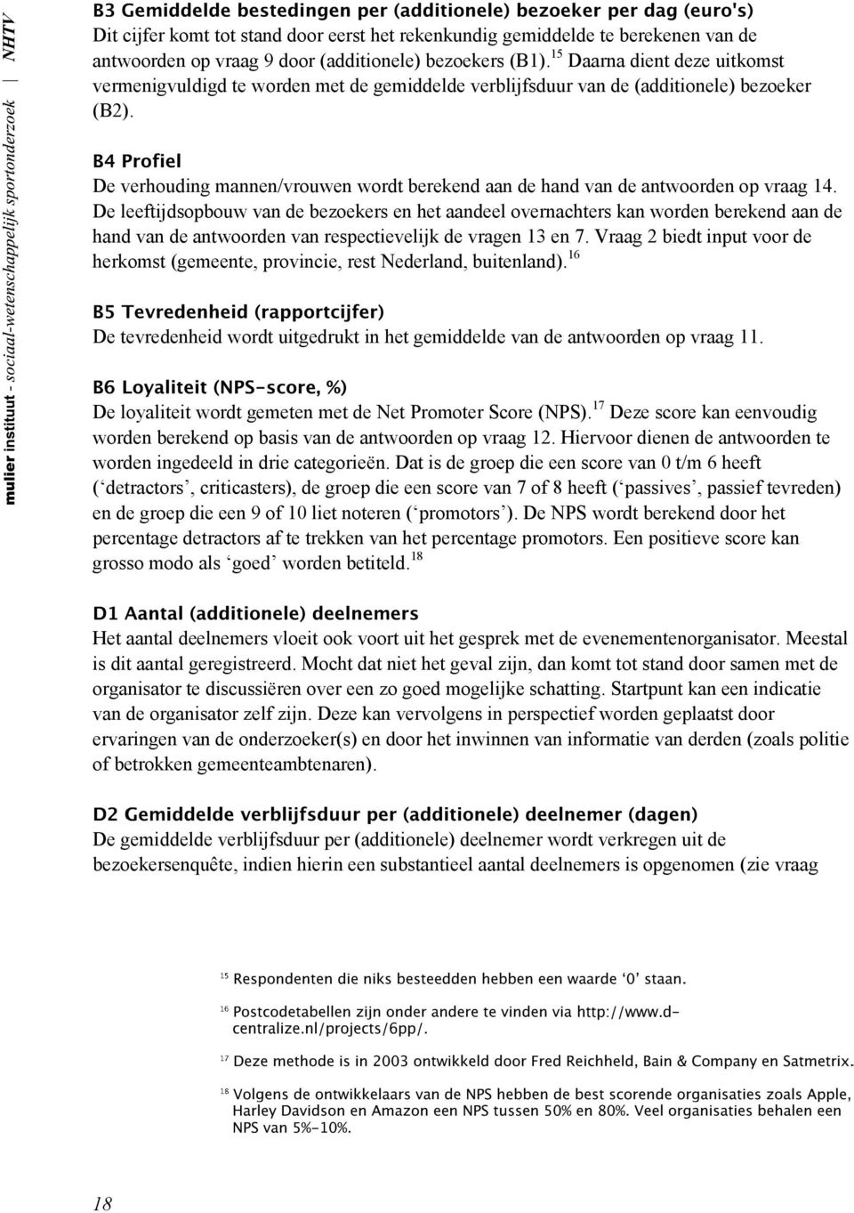 De verhouding mannen/vrouwen wordt berekend aan de hand van de antwoorden op vraag 14.