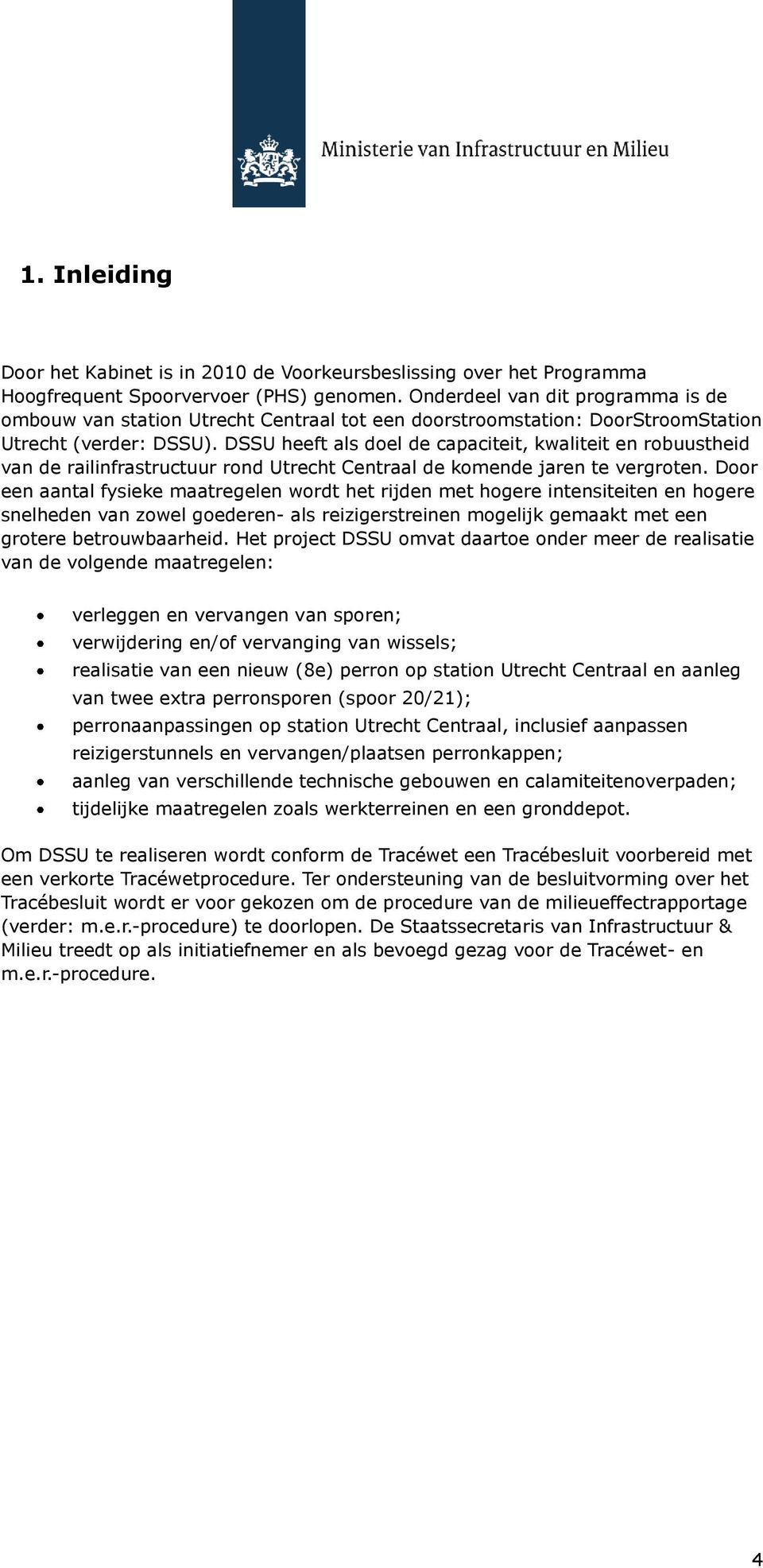 DSSU heeft als doel de capaciteit, kwaliteit en robuustheid van de railinfrastructuur rond Utrecht Centraal de komende jaren te vergroten.