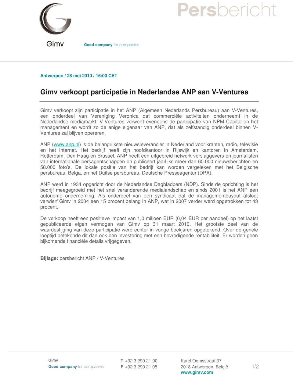 V-Ventures verwerft eveneens de participatie van NPM Capital en het management en wordt zo de enige eigenaar van ANP, dat als zelfstandig onderdeel binnen V- Ventures zal blijven opereren. ANP (www.