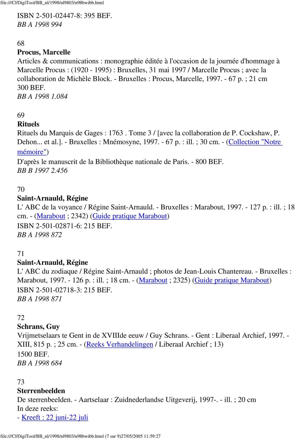 la collaboration de Michèle Block. - Bruxelles : Procus, Marcelle, 1997. - 67 p. ; 21 cm 300 BEF. BB A 1998 1.084 69 Rituels Rituels du Marquis de Gages : 1763. Tome 3 / [avec la collaboration de P.