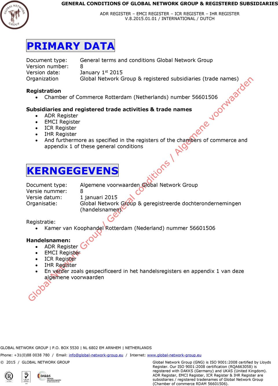 furthermore as specified in the registers of the chambers of commerce and appendix 1 of these general conditions KERNGEGEVENS Document type: Algemene voorwaarden Global Network Group Versie nummer: 8