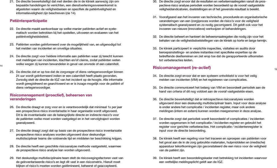 de patiëntveiligheid en informatieveiligheid zijn beschreven (zie 14). Patiëntenparticipatie 22.