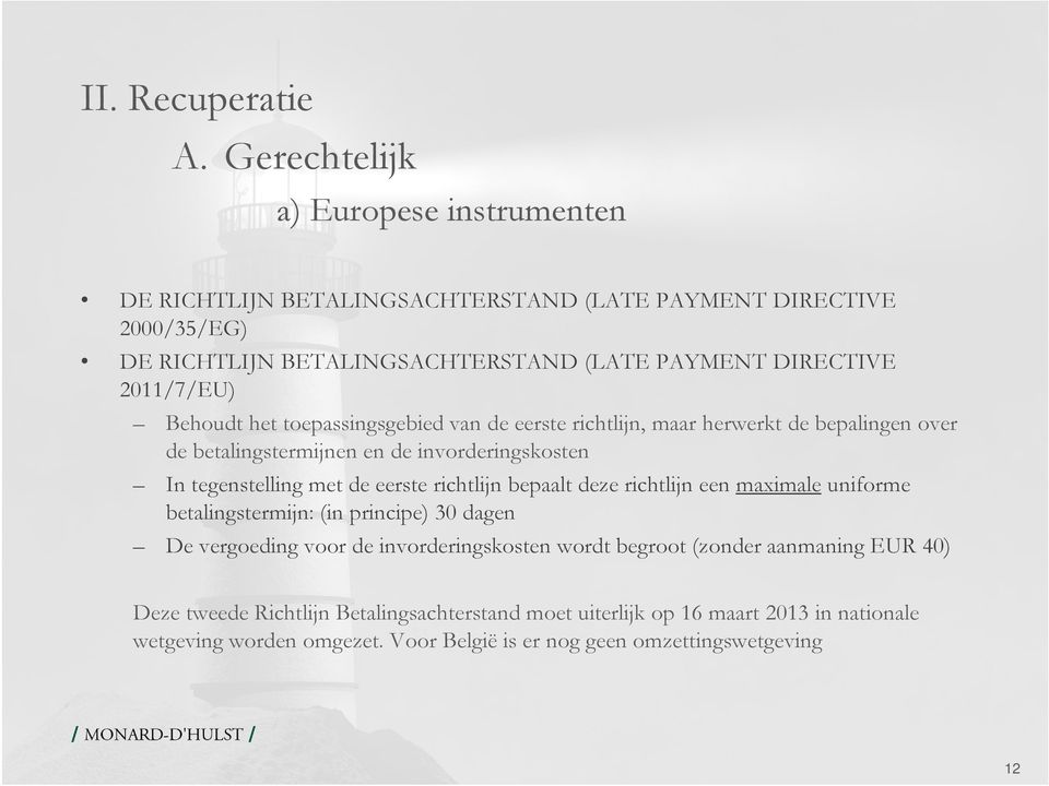 2011/7/EU) Behoudt het toepassingsgebied van de eerste richtlijn, maar herwerkt de bepalingen over de betalingstermijnen en de invorderingskosten In tegenstelling met de