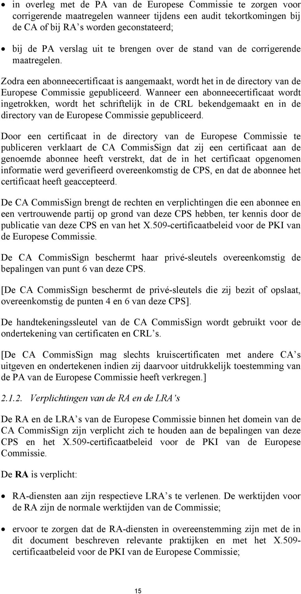 Wanneer een abonneecertificaat wordt ingetrokken, wordt het schriftelijk in de CRL bekendgemaakt en in de directory van de Europese Commissie gepubliceerd.