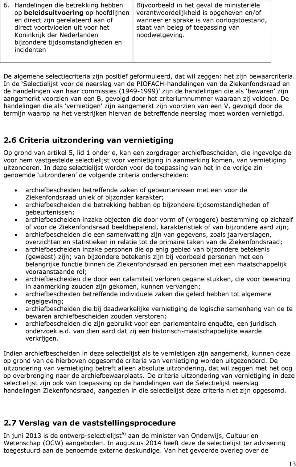 De algemene selectiecriteria zijn positief geformuleerd, dat wil zeggen: het zijn bewaarcriteria.