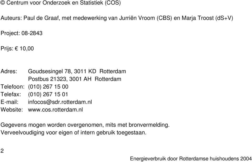Rotterdam Telefoon: (010) 267 15 00 Telefax: (010) 267 15 01 E-mail: infocos@sdr.rotterdam.