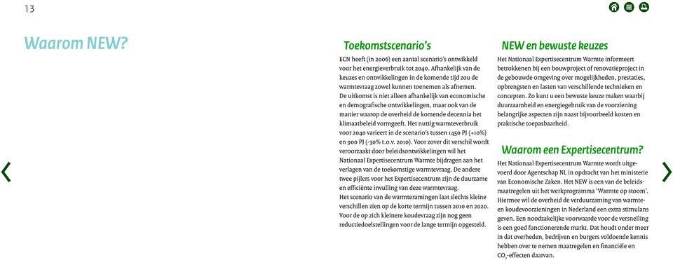 De uitkomst is niet alleen afhankelijk van economische en demografische ontwikkelingen, maar ook van de manier waarop de overheid de komende decennia het klimaatbeleid vormgeeft.