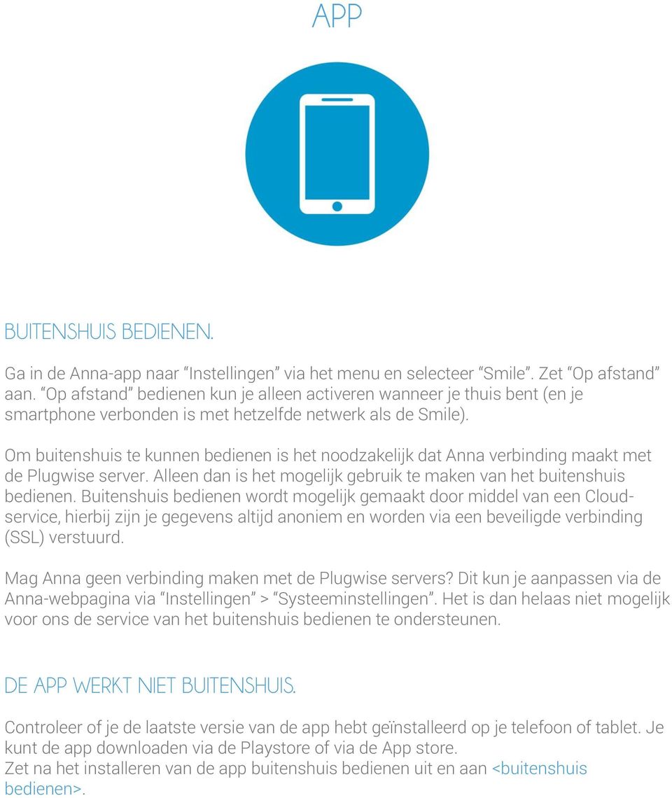 Om buitenshuis te kunnen bedienen is het noodzakelijk dat Anna verbinding maakt met de Plugwise server. Alleen dan is het mogelijk gebruik te maken van het buitenshuis bedienen.