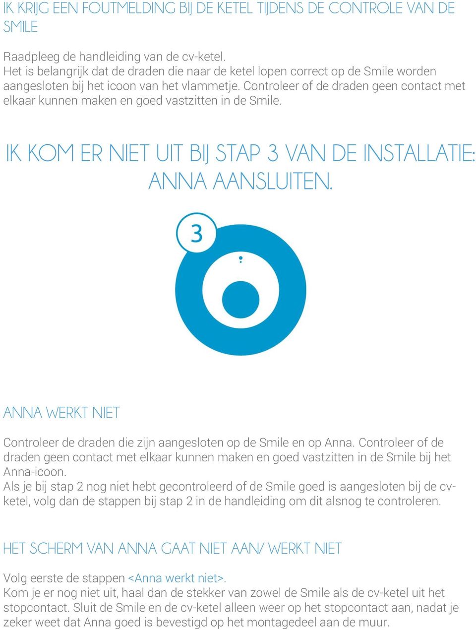 Controleer of de draden geen contact met elkaar kunnen maken en goed vastzitten in de Smile. IK KOM ER NIET UIT BIJ STAP 3 VAN DE INSTALLATIE: ANNA AANSLUITEN.