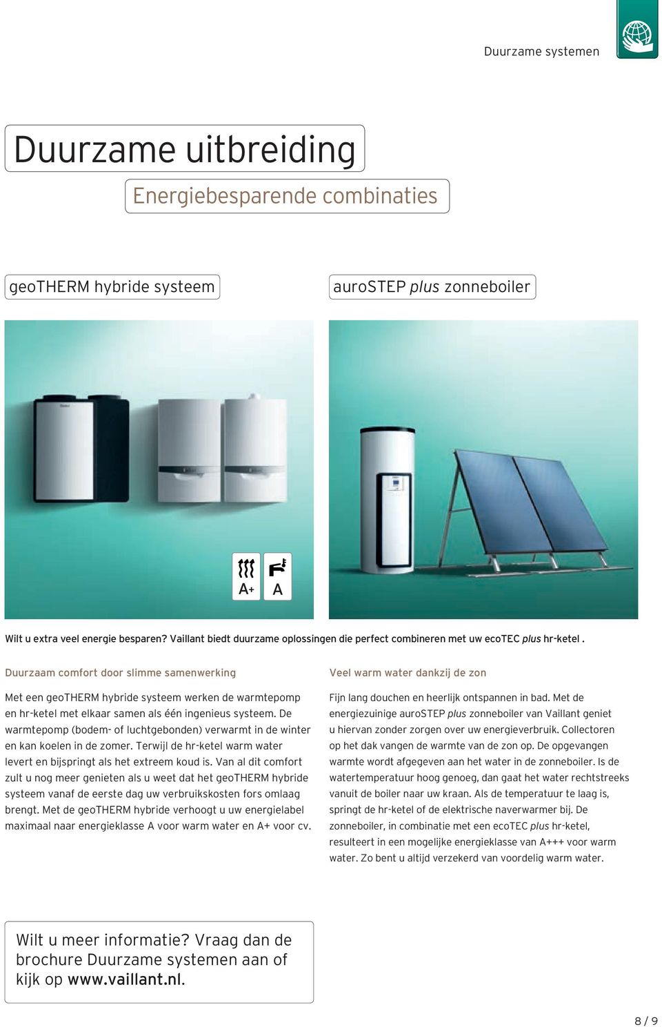 Duurzaam comfort door slimme samenwerking Met een geotherm hybride systeem werken de warmtepomp en hr-ketel met elkaar samen als één ingenieus systeem.