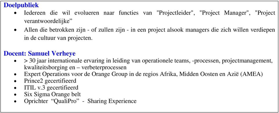 Docent: Samuel Verheye > 30 jaar internationale ervaring in leiding van operationele teams, -processen, projectmanagement, kwaliteitsborging en