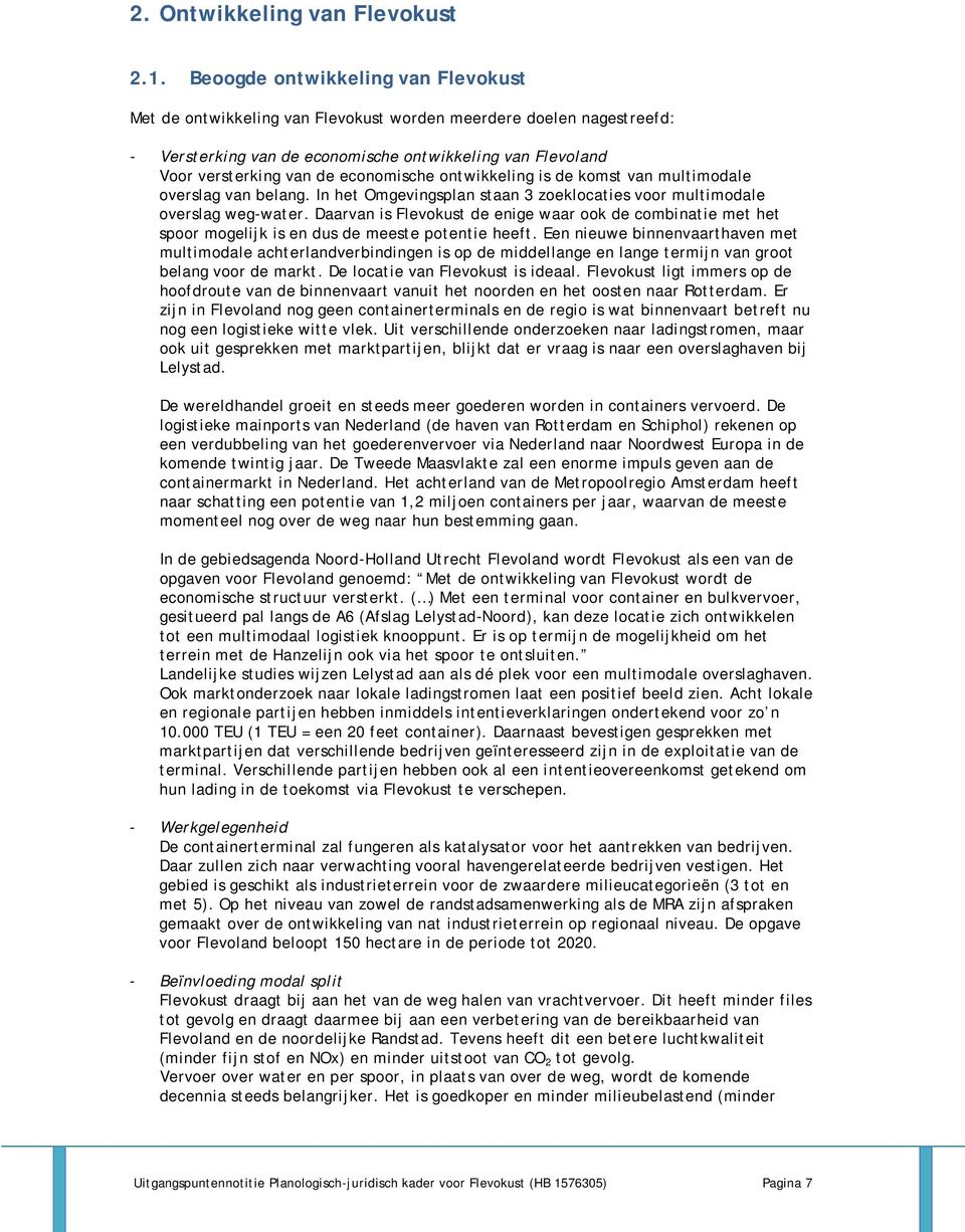 economische ontwikkeling is de komst van multimodale overslag van belang. In het Omgevingsplan staan 3 zoeklocaties voor multimodale overslag weg-water.