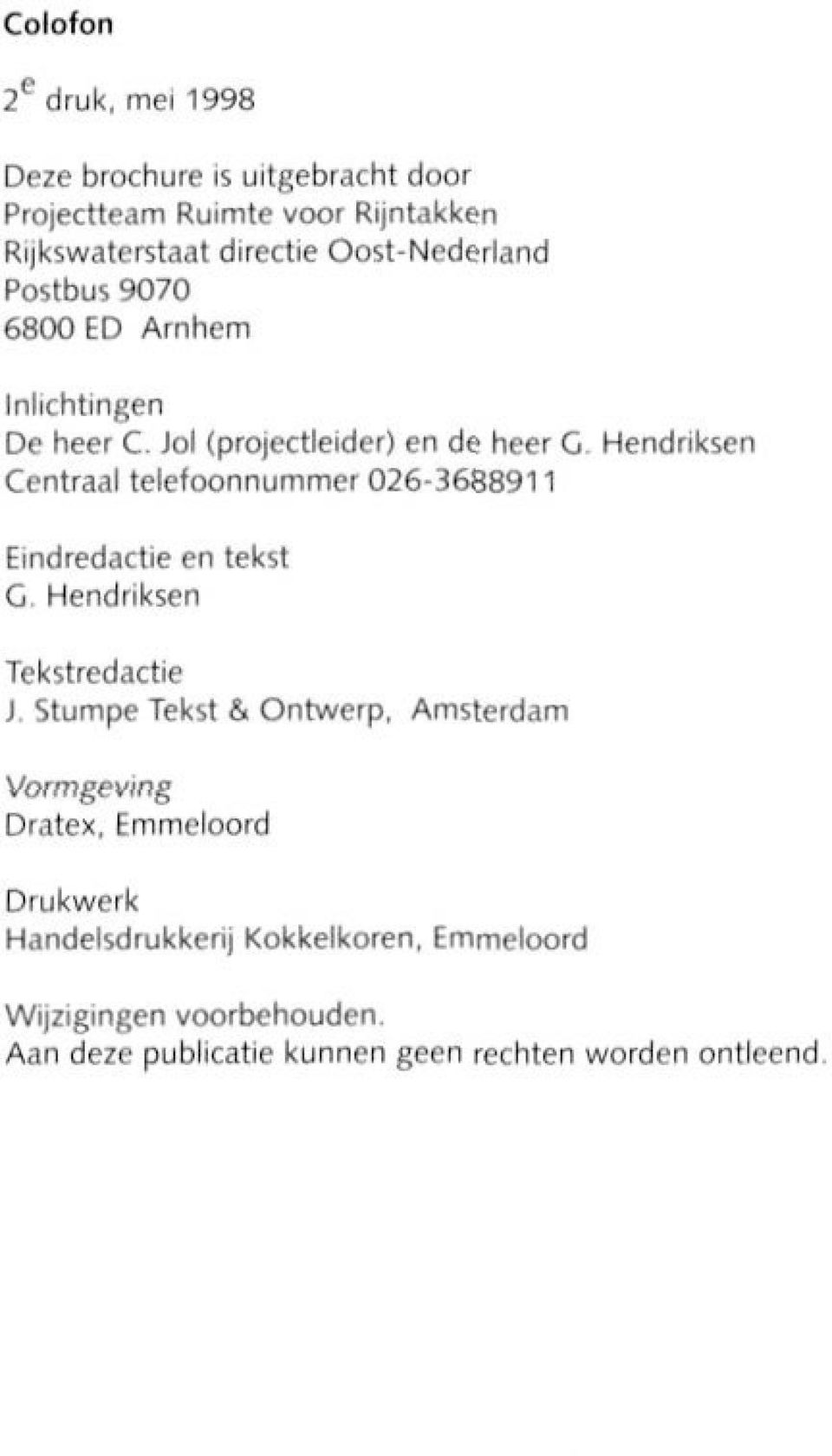 Hendriksen Centraal telefoonnummer 026-3688911 Eindredactie en tekst C. Hendriksen Tekstredactie J.
