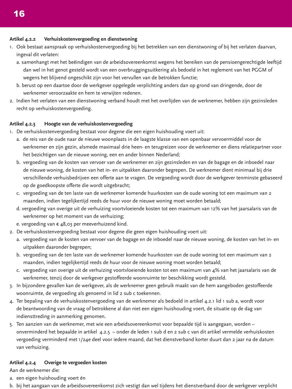 samenhangt met het beëindigen van de arbeidsovereenkomst wegens het bereiken van de pensioengerechtigde leeftijd dan wel in het genot gesteld wordt van een overbruggingsuitkering als bedoeld in het