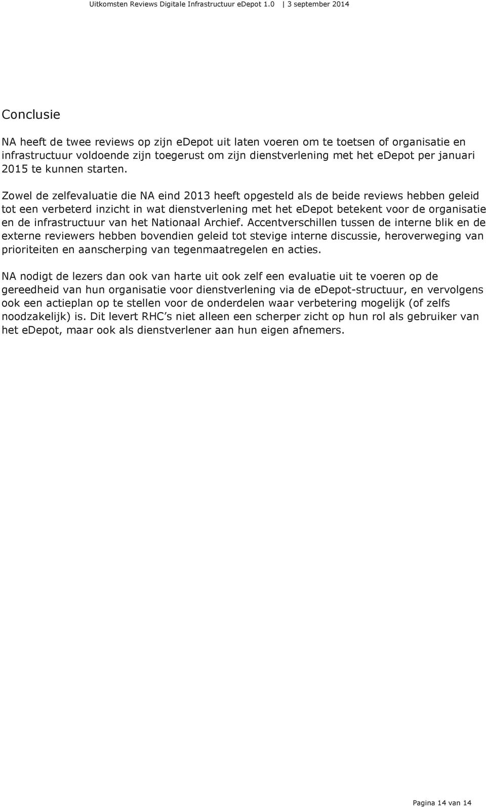 Zowel de zelfevaluatie die NA eind 2013 heeft opgesteld als de beide reviews hebben geleid tot een verbeterd inzicht in wat dienstverlening met het edepot betekent voor de organisatie en de