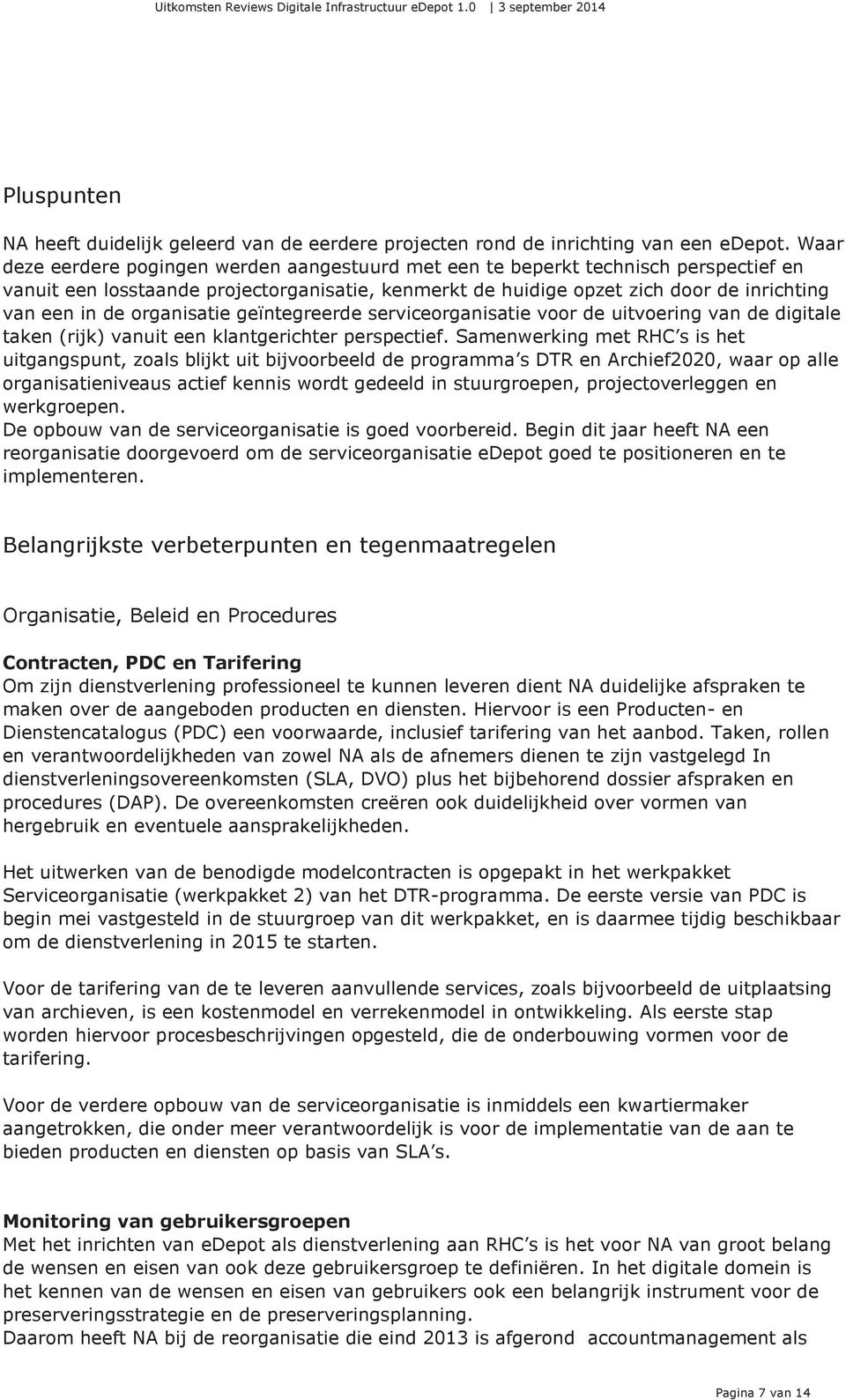 organisatie geïntegreerde serviceorganisatie voor de uitvoering van de digitale taken (rijk) vanuit een klantgerichter perspectief.