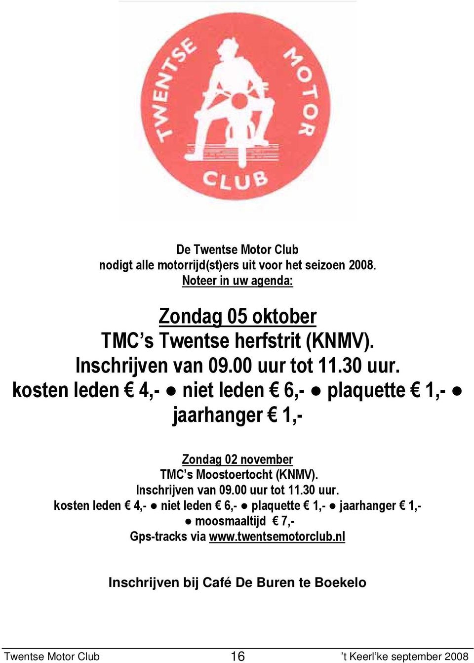 kosten leden 4,- niet leden 6,- plaquette 1,- jaarhanger 1,- Zondag 02 november TMC s Moostoertocht (KNMV).