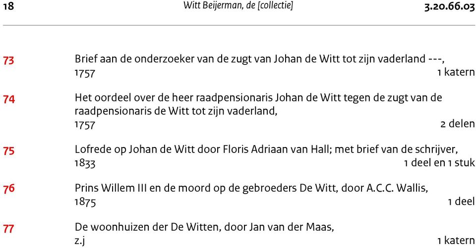 raadpensionaris Johan de Witt tegen de zugt van de raadpensionaris de Witt tot zijn vaderland, 1757 2 delen 75 Lofrede op Johan de Witt