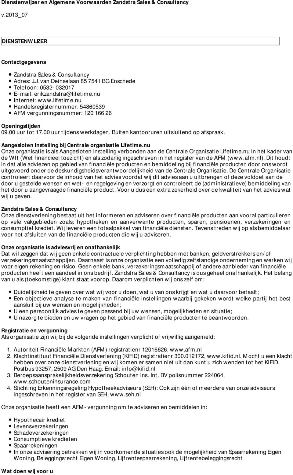 Aangesloten Instelling bij Centrale organisatie Lifetime.nu Onze organisatie is als Aangesloten Instelling verbonden aan de Centrale Organisatie Lifetime.