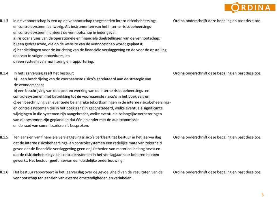 b) een gedragscode, die op de website van de vennootschap wordt geplaatst; c) handleidingen voor de inrichting van de financiële verslaggeving en de voor de opstelling daarvan te volgen procedures;