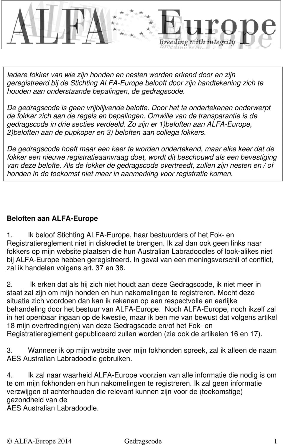 Omwille van de transparantie is de gedragscode in drie secties verdeeld. Zo zijn er 1)beloften aan ALFA-Europe, 2)beloften aan de pupkoper en 3) beloften aan collega fokkers.