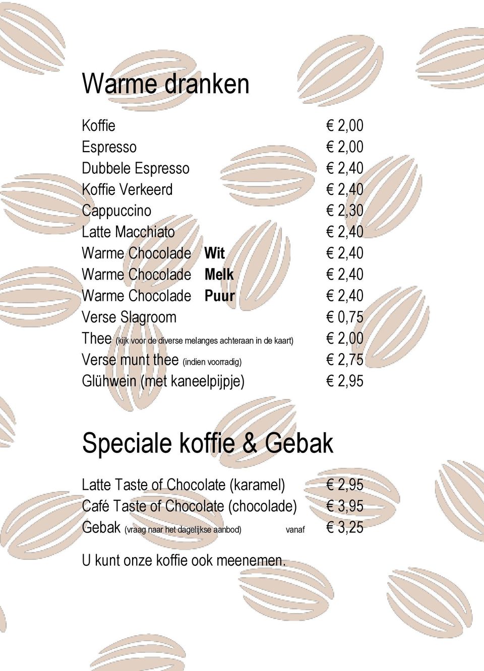 kaart) 2,00 Verse munt thee (indien voorradig) 2,75 Glühwein (met kaneelpijpje) 2,95 Speciale koffie & Gebak Latte Taste of Chocolate