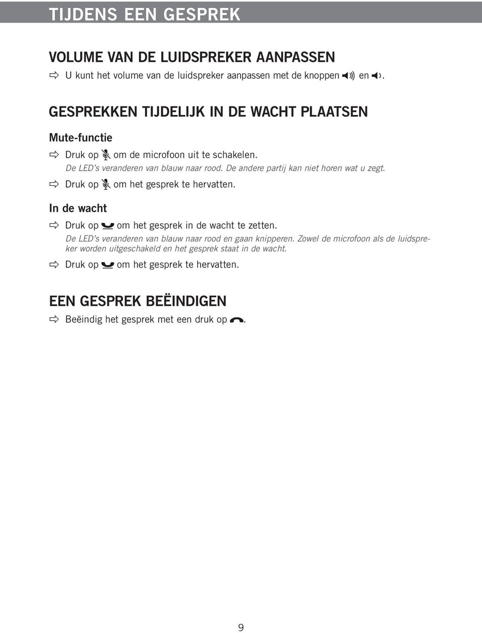 De andere partij kan niet horen wat u zegt. Druk op In de wacht Druk op om het gesprek te hervatten. om het gesprek in de wacht te zetten.