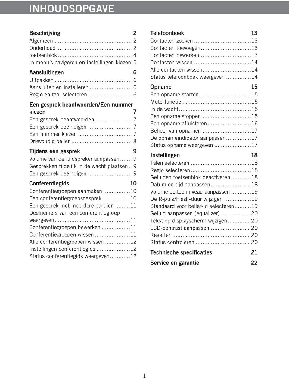 .. 8 Tijdens een gesprek 9 Volume van de luidspreker aanpassen... 9 Gesprekken tijdelijk in de wacht plaatsen... 9 Een gesprek beëindigen... 9 Conferentiegids 10 Conferentiegroepen aanmaken.