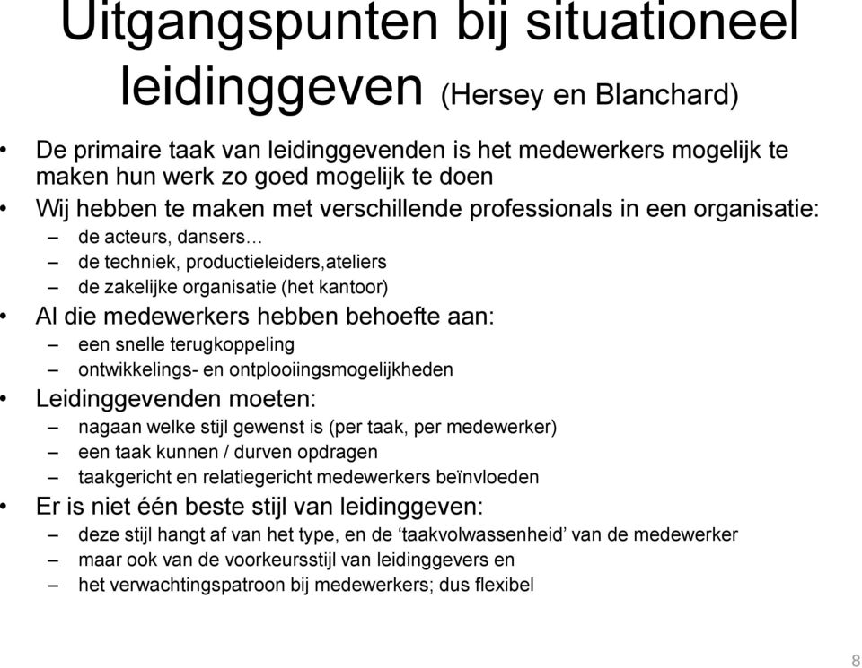 terugkoppeling ontwikkelings- en ontplooiingsmogelijkheden Leidinggevenden moeten: nagaan welke stijl gewenst is (per taak, per medewerker) een taak kunnen / durven opdragen taakgericht en