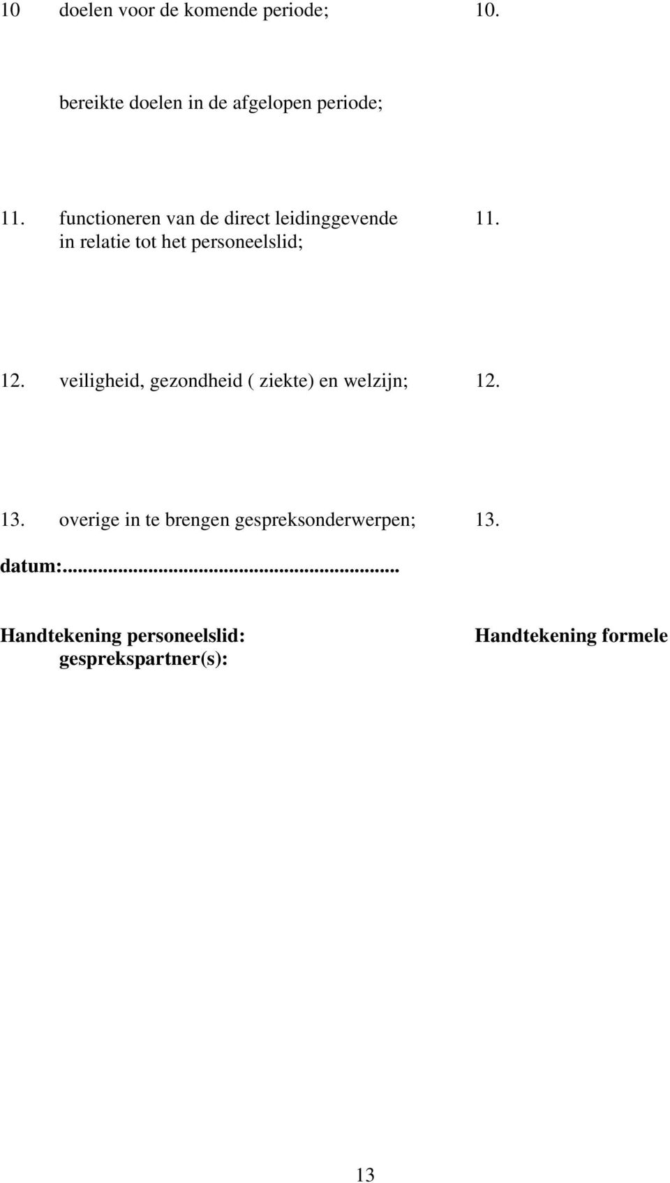 veiligheid, gezondheid ( ziekte) en welzijn; 12. 13.