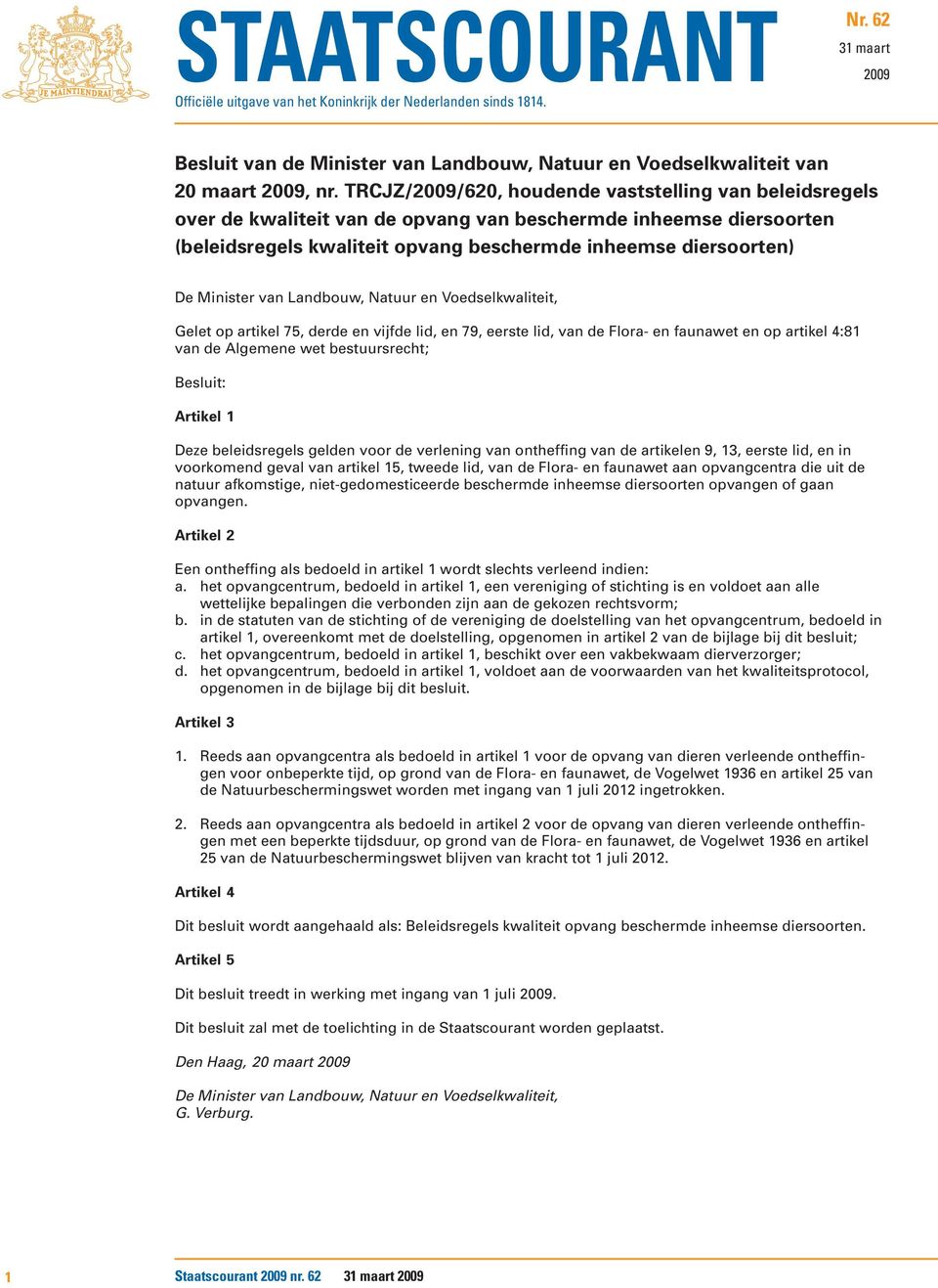 Minister van Landbouw, Natuur en Voedselkwaliteit, Gelet op artikel 75, derde en vijfde lid, en 79, eerste lid, van de Flora- en faunawet en op artikel 4:81 van de Algemene wet bestuursrecht;