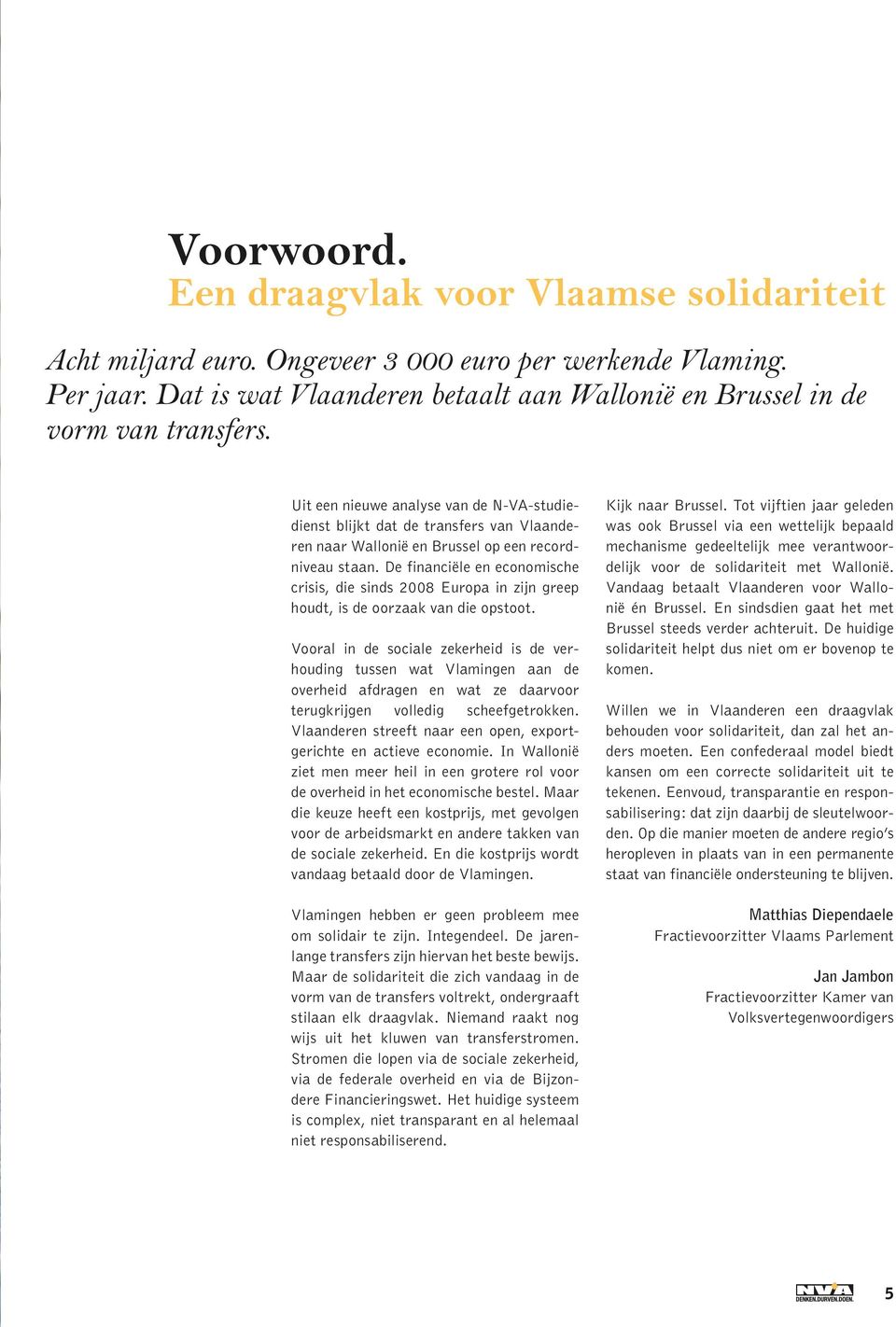 Uit een nieuwe analyse van de N-VA-studiedienst blijkt dat de transfers van Vlaanderen naar Wallonië en Brussel op een recordniveau staan.