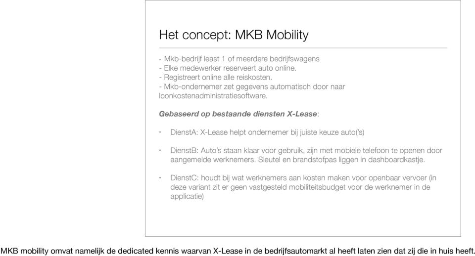 Gebaseerd op bestaande diensten X-Lease: DienstA: X-Lease helpt ondernemer bij juiste keuze auto( s) DienstB: Auto s staan klaar voor gebruik, zijn met mobiele telefoon te openen door aangemelde