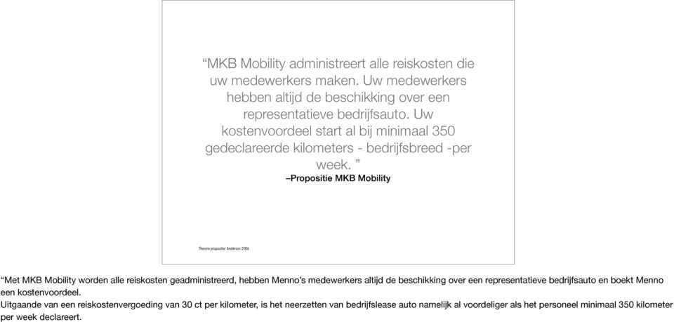 Propositie MKB Mobility Theorie propositie: Anderson 2006 Met MKB Mobility worden alle reiskosten geadministreerd, hebben Menno s medewerkers altijd de beschikking over