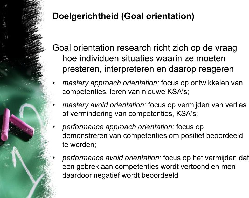 vermijden van verlies of vermindering van competenties, KSA s; performance approach orientation: focus op demonstreren van competenties om positief