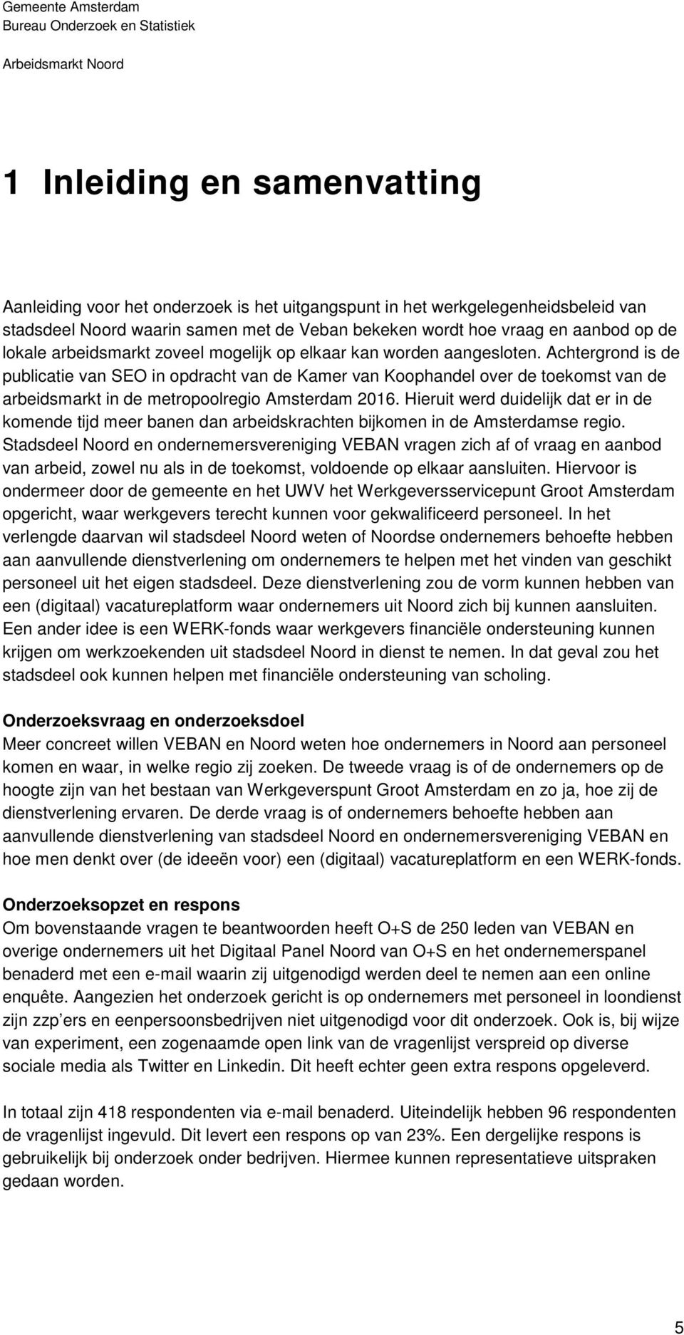 Achtergrond is de publicatie van SEO in opdracht van de Kamer van Koophandel over de toekomst van de arbeidsmarkt in de metropoolregio Amsterdam 2016.