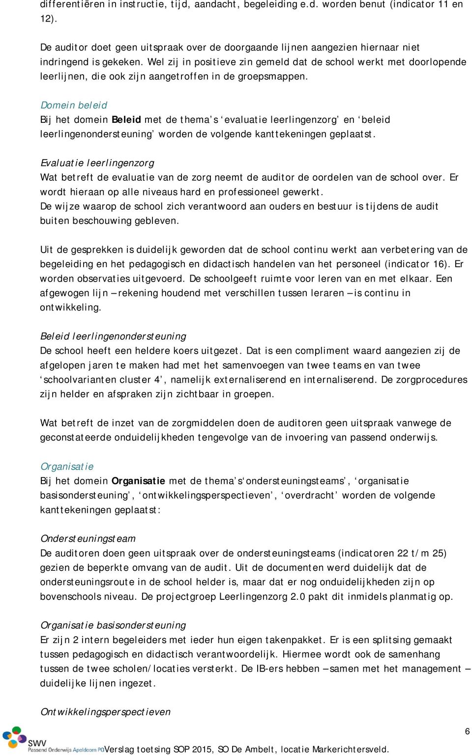 Wel zij in positieve zin gemeld dat de school werkt met doorlopende leerlijnen, die ook zijn aangetroffen in de groepsmappen.